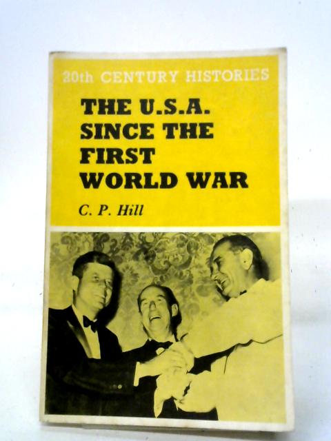 The United States Since the First World War By C. P. Hill