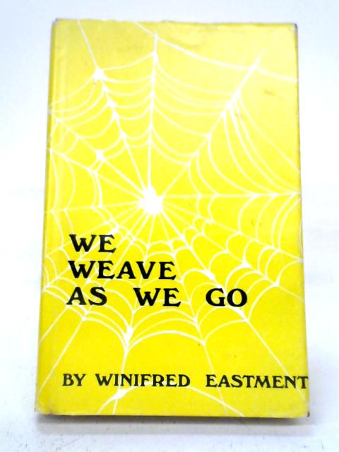 We Weave As We Go By W Eastment
