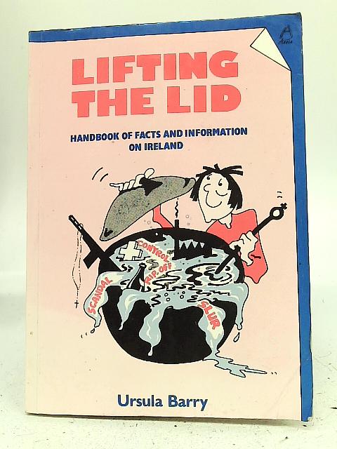 Lifting the Lid: Handbook of Facts and Information on Ireland By Ursula Barry