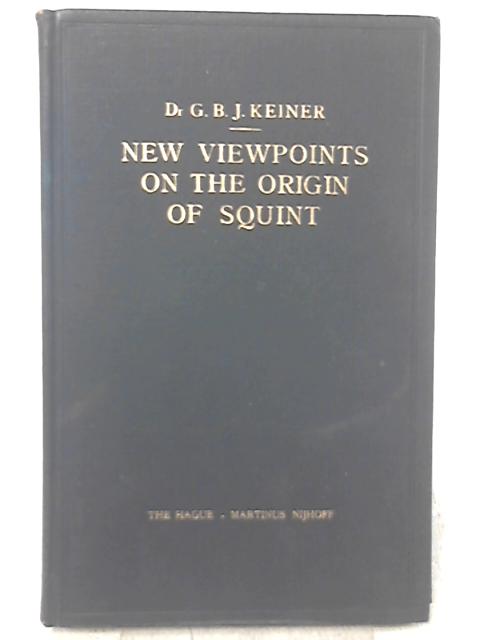 New Viewpoints on The Origin of Squint By G. B. J. Keiner