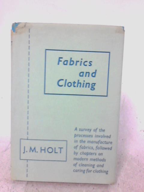 Fabrics and Clothing By J. M. Holt