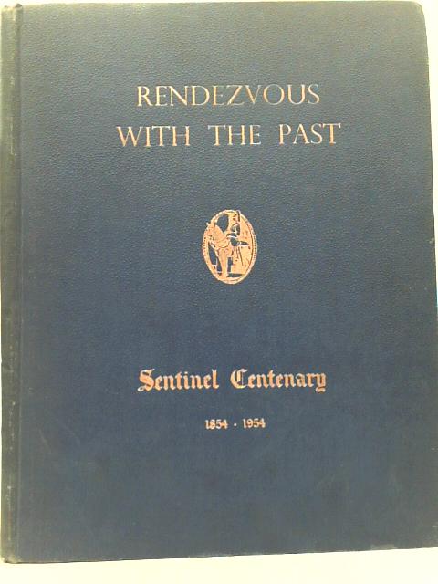 Rendezvous with the Past Sentinel Centenary 1854-1954 By Unstated
