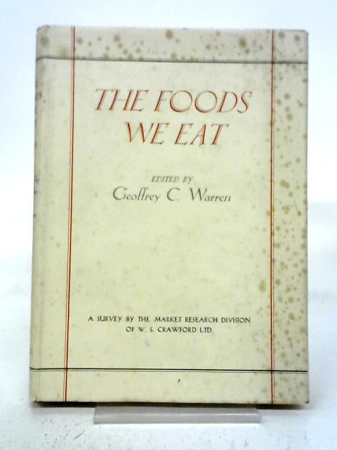 The Foods We Eat: A Survey Of Meals, Their Content And Chronology By Season, Day Of The Week, Region, Class And Age, Conducted In Great Britain By The By Geoffrey C. Warren