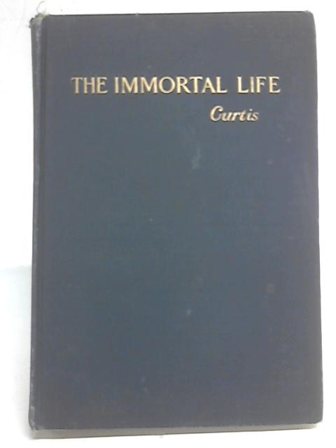The Immortal Life: Belief in It Warranted on Rational Ground, By Lucius Q Curtis