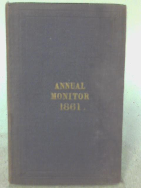 The Annual Monitor for 1861 or OBITUARY of the Members of the Society of Friends in Great Britain and Ireland for the year 1860