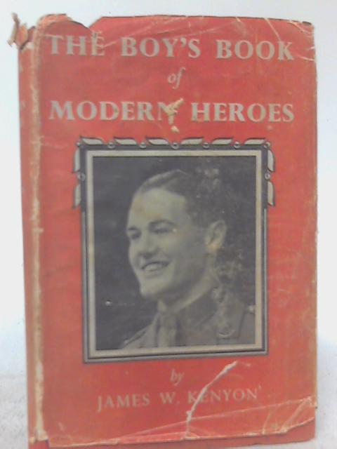 The Boy's Book of Modern Heroes By James W. Kenyon