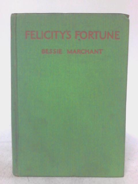 Felicity's Fortune By Bessie Marchant