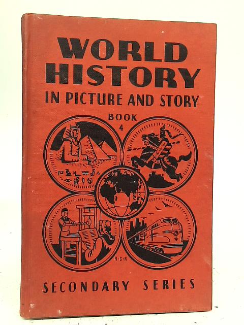 World History in Picture and Story Secondary Series Book IV By Cumberledge & Mackay