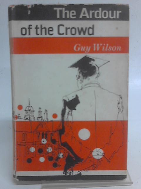 The Ardour of the Crowd By Guy Wilson