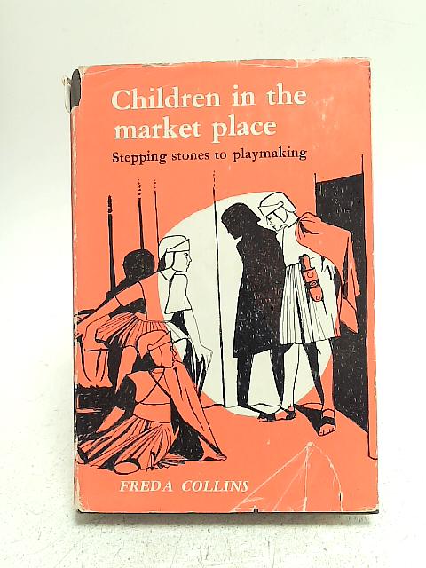 Children In The Market Place: Stepping Stones to Playmaking; By Freda Collins