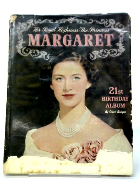 Her Royal Highness The Princess Margaret: 21st Birthday Album By Gwen Robyns