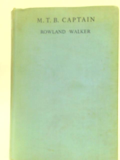 M. T. B. Captain By Rowland Walker