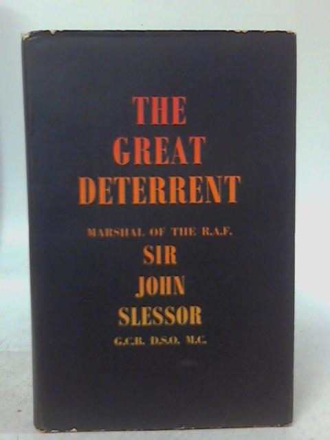 The Great Deterrent A Collection of Lectures, Articles, and Broadcasts on the Development of Strategic Policy in the Nuclear Age