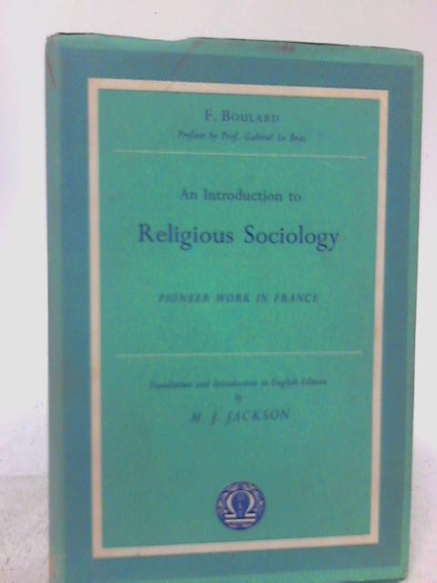 An Introduction to Religious Sociology: Pioneer Work in France By F. Boulard