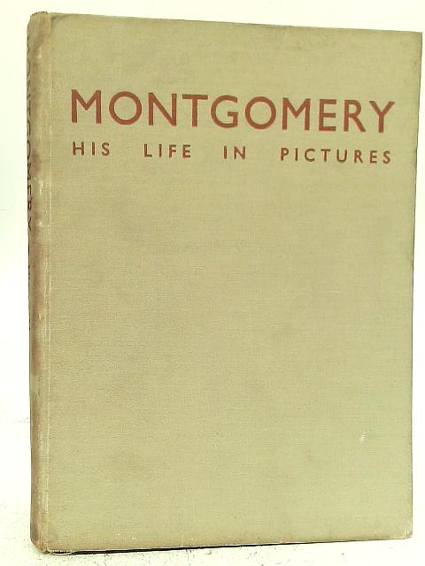 Montgomery. His Life In Pictures By Victor Musgrave