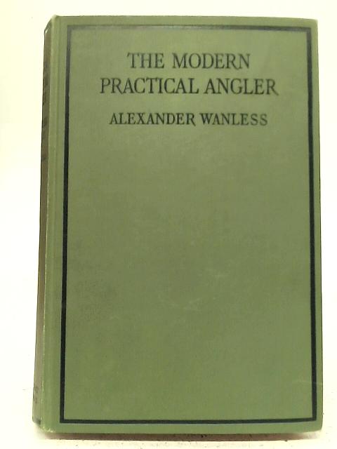 The Modern Practical Angler By Alexander Wanless