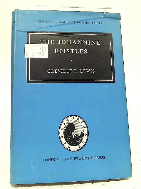Epworth Preacher's Commentaries. The Johannine Epistles By Greville P Lewis