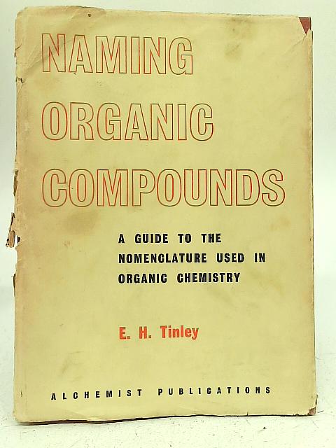 Naming Organic Compounds By E.H. Tinley