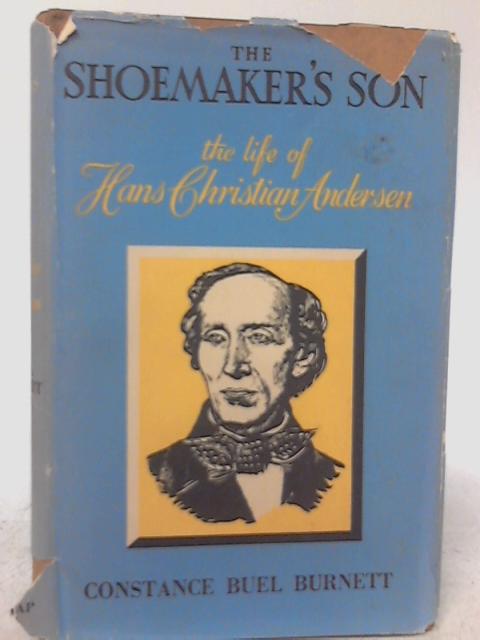 The Shoemaker's Son, the Life of Hans Christian Andersen By Costance Buel Burnett