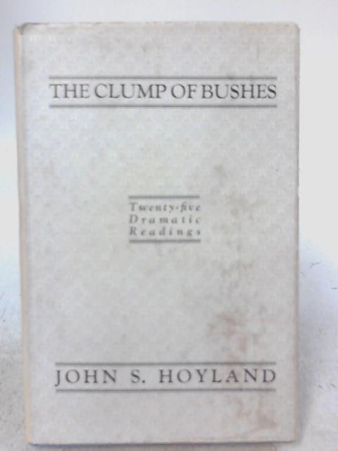 The Clump Of Bushes. Twenty-Five Dramatic Readings. By John S. Hoyland