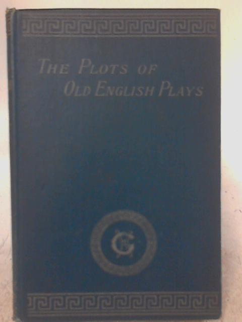 The Plots of Some of the Most Famous Old English Plays: With Index of the Principal Characters By Henry Grey