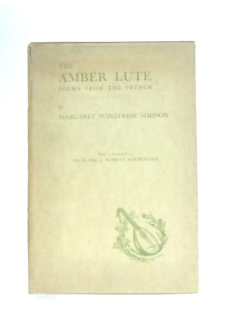 The Amber Lute, Poems from the French By Margaret Winefride Simpson