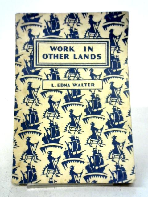 Life in Many Lands II: Work in Other Lands By L. Edna Walter