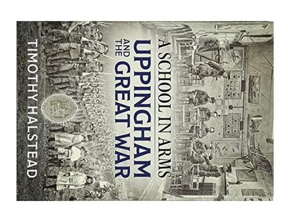 A School in Arms: Uppingham and the Great War By Timothy Halstead