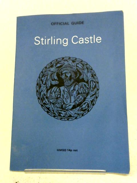 Stirling Castle By J. S. Richardson & Margaret E. Root