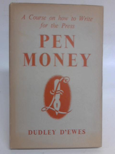 Pen Money: A Course on How to Write For the Press By D D' Ewes