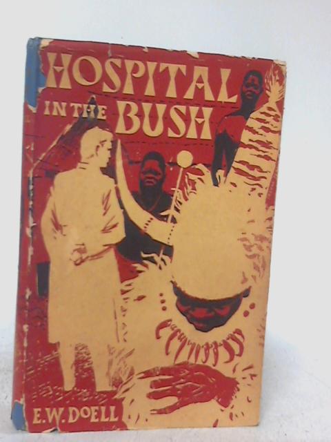 Hospital in the Bush By E. W. Doell