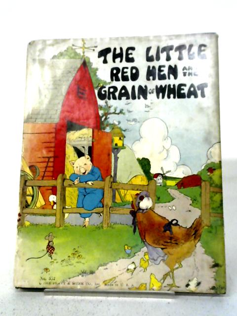 The Little Red Hen and the Grain of Wheat By Watty Piper
