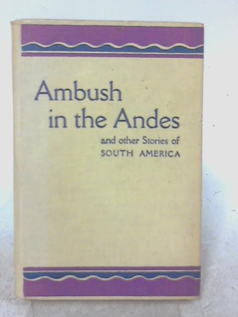 Ambush in the Andes; and Other Stories of South America