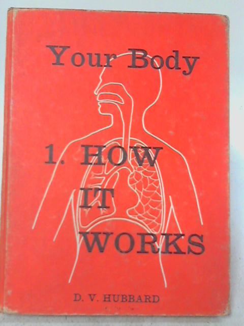 Your Body Book 1: How It Works By D. V. Hubbard