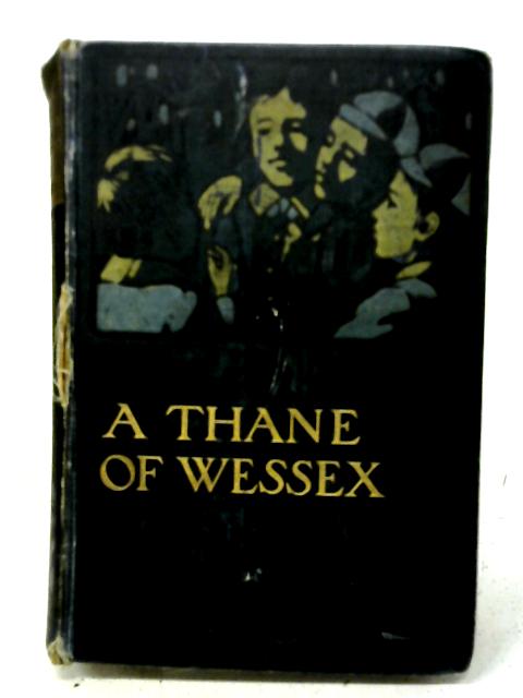 A Thane of Wessex By Chas.W. Whistler