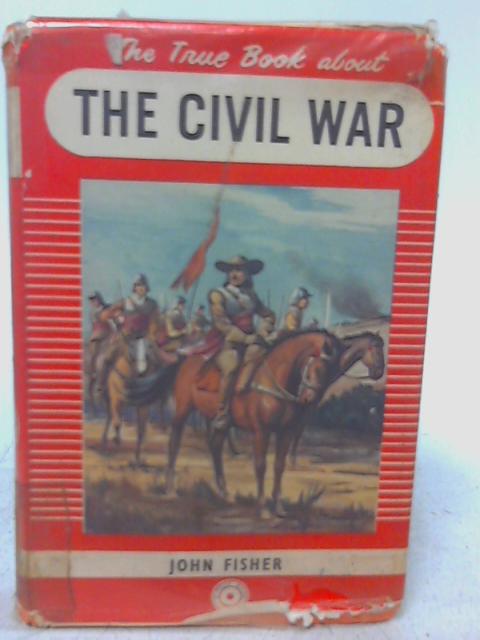 The True Book About the Civil War By John Fisher