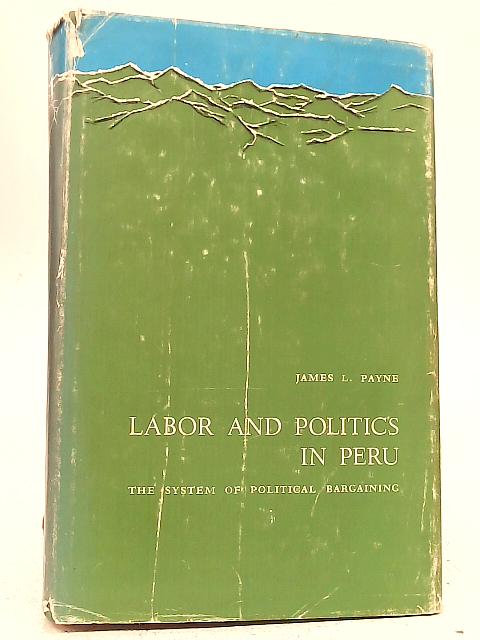 Labor and Politics in Peru By James L. Payne