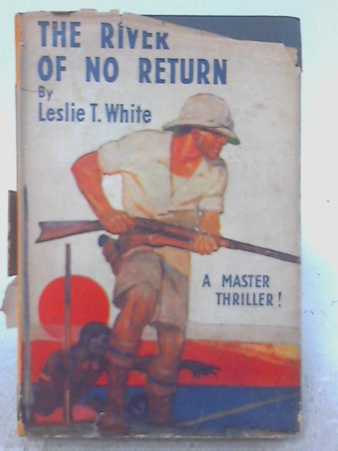 The River Of No Return By Leslie T. White