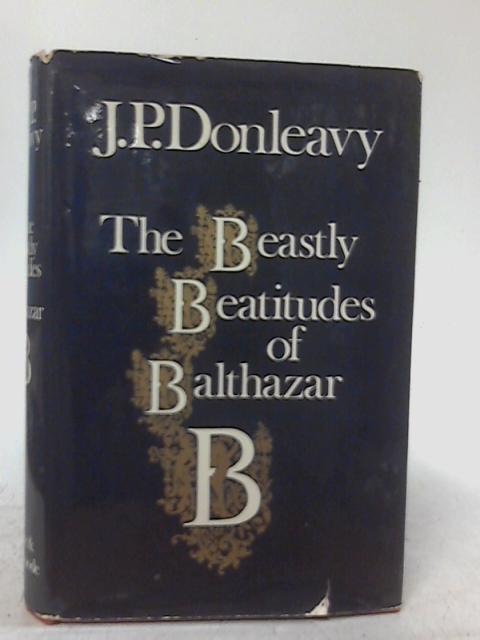 The Beastly Beautitudes of Balthazar By J. P. Donleavy
