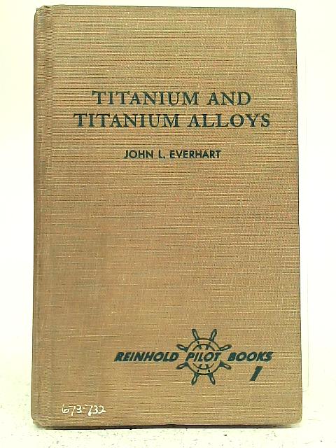 Titanium and Titanium Alloys von J L Everhart