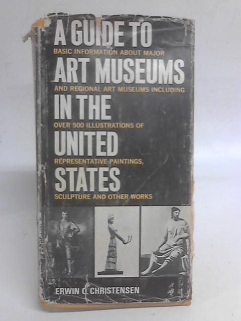 A Guide to Art Museums in the United States By Erwin Ottomar Christensen