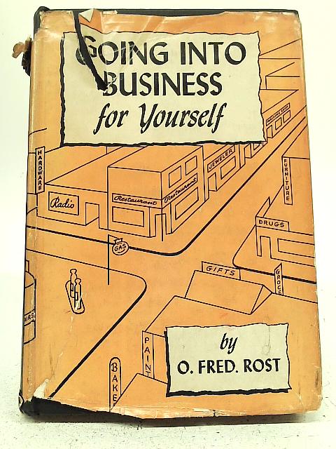Going into Business for Yourself By O. Fred Rost
