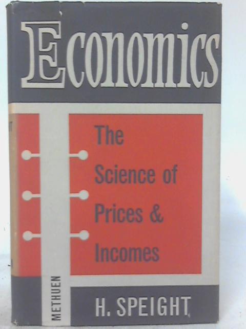 Economics: The Science of Prices and Incomes By H. Speight
