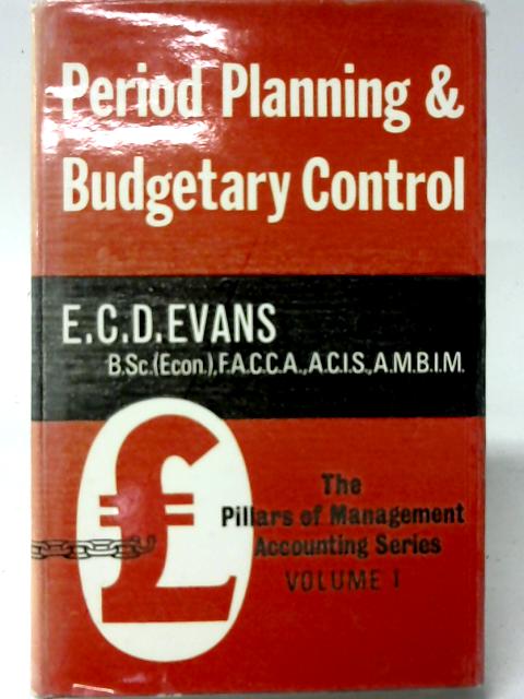 Period Planning and Budgetary Control: Volume 1 von Edward C. D. Evans