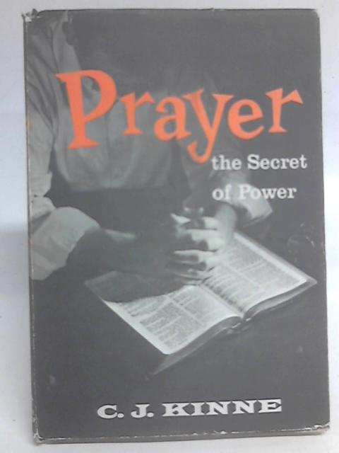Prayer, The Secret of Power By C. J Kinne