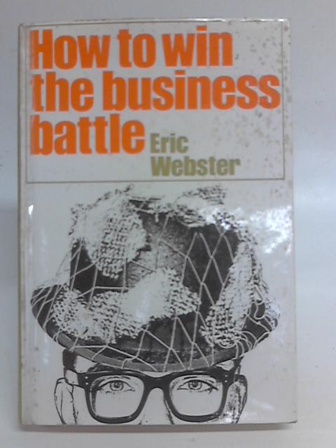 How to Win the Business Battle By Eric Webster