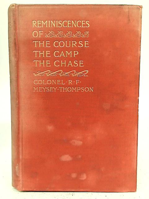 Reminiscences of....The Course The Camp The Chase. By Colonel R F Meysey-Thompson