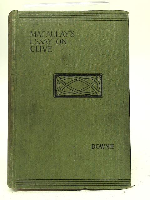 Macaulay's Essay on Lord Clive By John Downie