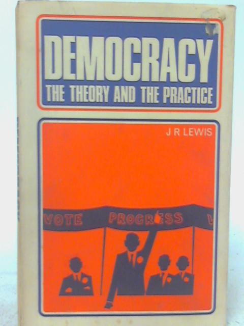 Democracy: The Theory and the Practice By J. R. Lewis