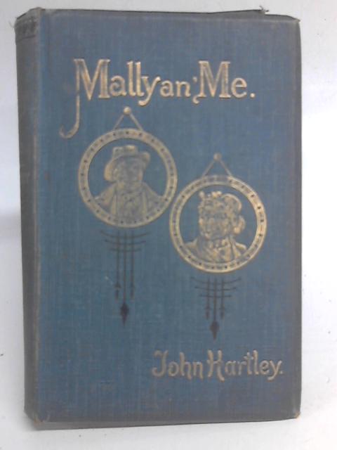Mally an' Me: A Selection of Humorous and Pathetic Incidents from the Life of Sammywell Grimes and His Wife Mally; Written in the Yorkshire Dialect By John Hartley